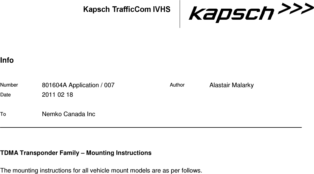      Info Number  801604A Application / 007 Author  Alastair Malarky Date  2011 02 18        To  Nemko Canada Inc   TDMA Transponder Family – Mounting Instructions The mounting instructions for all vehicle mount models are as per follows.  