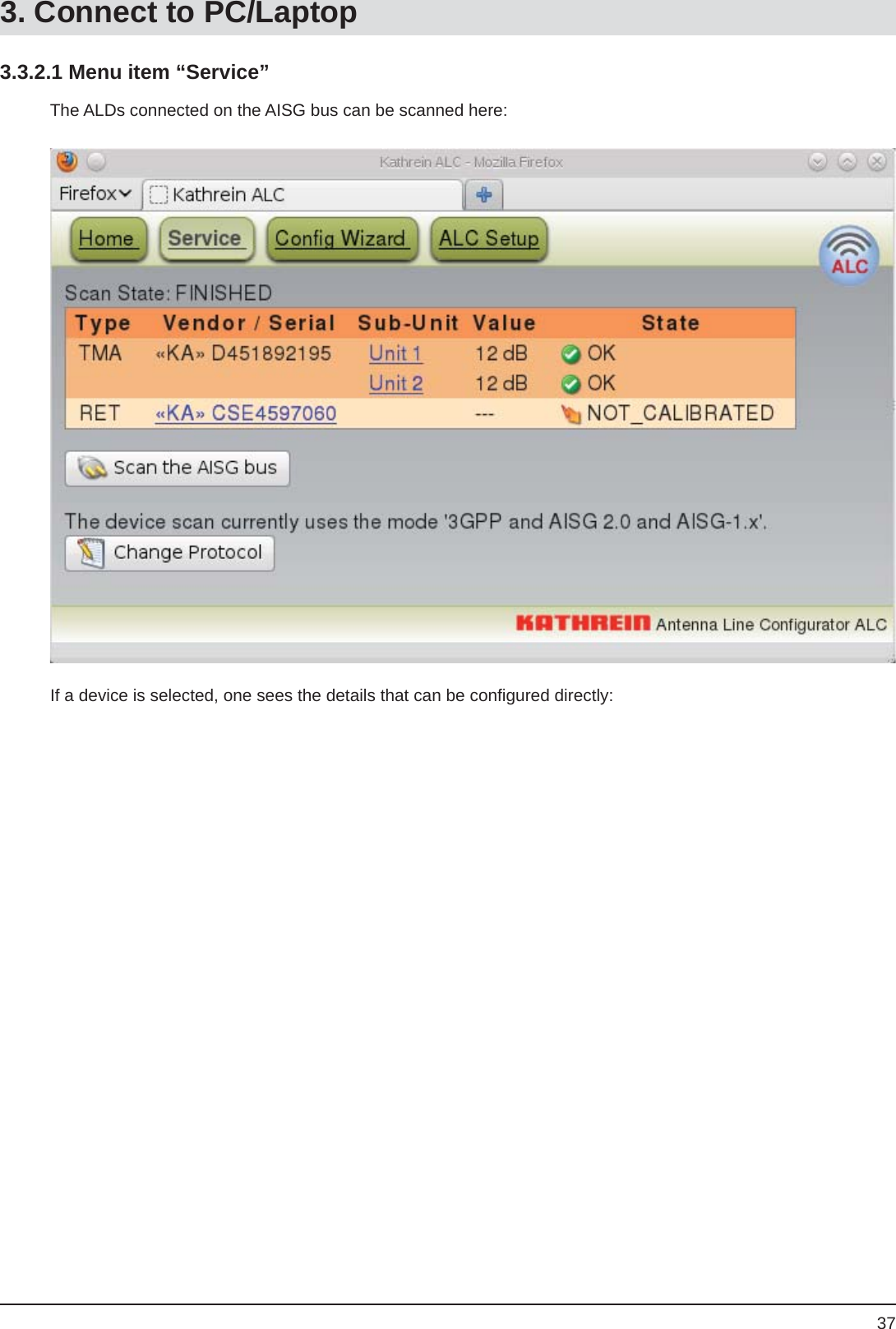 373.3.2.1 Menu item “Service”The ALDs connected on the AISG bus can be scanned here:If a device is selected, one sees the details that can be conﬁ gured directly:3. Connect to PC/Laptop