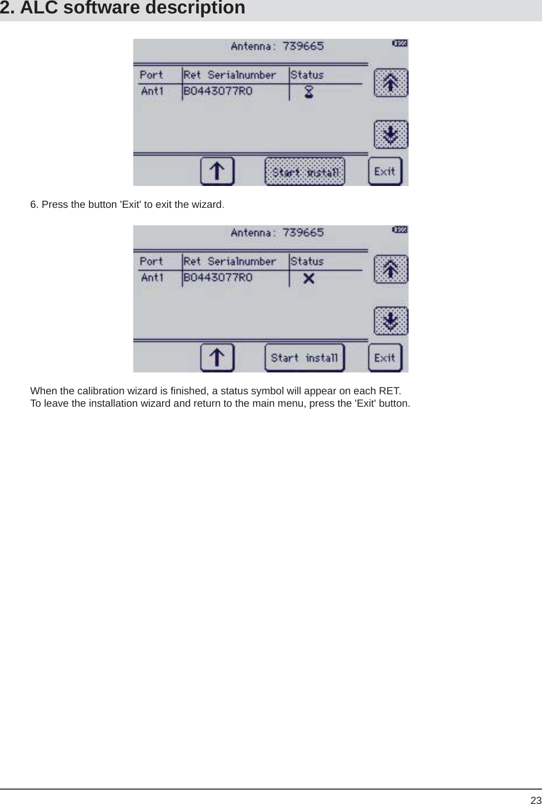 236. Press the button &apos;Exit&apos; to exit the wizard.When the calibration wizard is ﬁ nished, a status symbol will appear on each RET.To leave the installation wizard and return to the main menu, press the &apos;Exit&apos; button.2. ALC software description