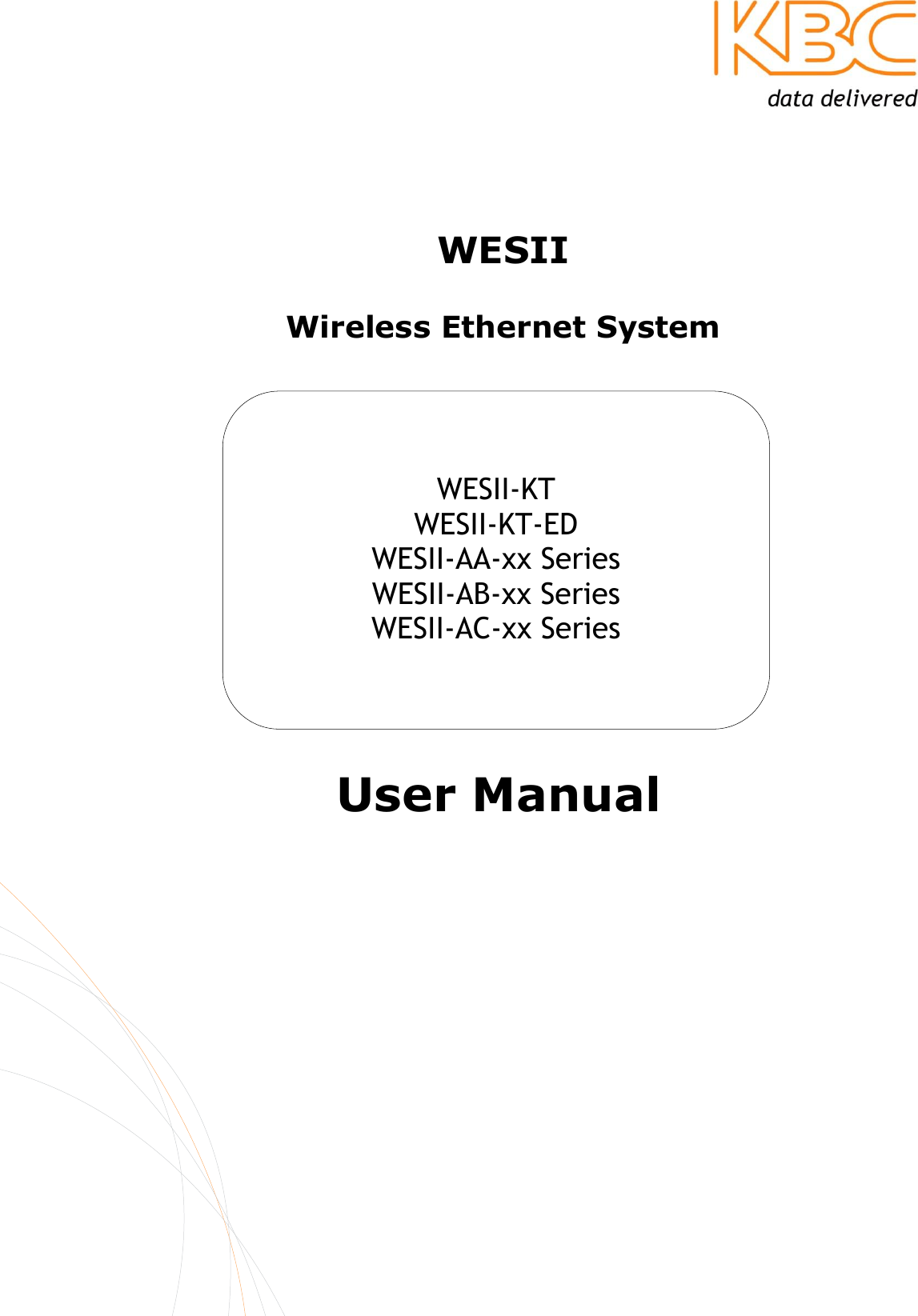      WESII  Wireless Ethernet System User Manual   WESII-KT WESII-KT-ED WESII-AA-xx Series WESII-AB-xx Series WESII-AC-xx Series   