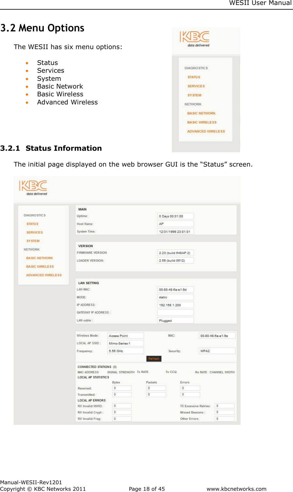     WESII User Manual        Manual-WESII-Rev1201 Copyright © KBC Networks 2011   Page 18 of 45           www.kbcnetworks.com                        3.2 Menu Options The WESII has six menu options:    Status   Services   System   Basic Network   Basic Wireless   Advanced Wireless      3.2.1  Status Information  The initial page displayed on the web browser GUI is the “Status” screen.        