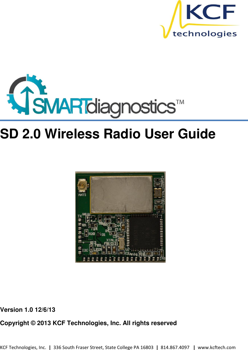 KCF Technologies, Inc.  |  336 South Fraser Street, State College PA 16803  |  814.867.4097   |  www.kcftech.com     SD 2.0 Wireless Radio User Guide     Version 1.0 12/6/13 Copyright © 2013 KCF Technologies, Inc. All rights reserved 