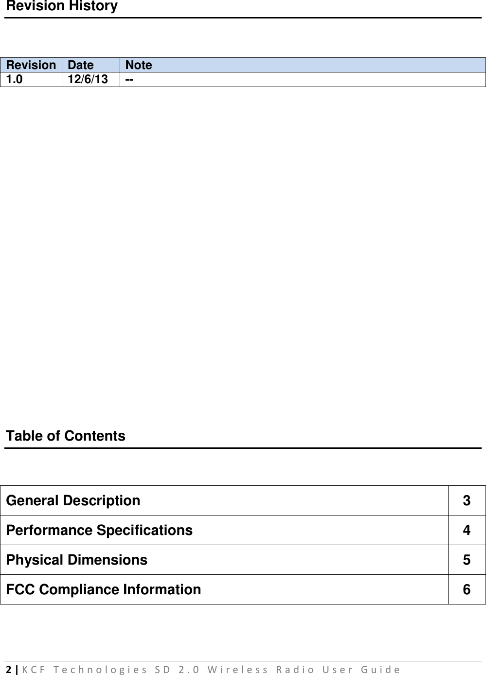 2 | K C F   T e c h n o l o g i e s   S D   2 . 0   W i r e l e s s   R a d i o   U s e r   G u i d e   Revision History  Revision Date Note 1.0 12/6/13 --              Table of Contents  General Description 3 Performance Specifications 4 Physical Dimensions 5 FCC Compliance Information 6     