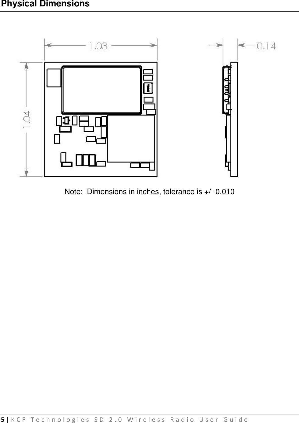 5 | K C F   T e c h n o l o g i e s   S D   2 . 0   W i r e l e s s   R a d i o   U s e r   G u i d e   Physical Dimensions   Note:  Dimensions in inches, tolerance is +/- 0.010             