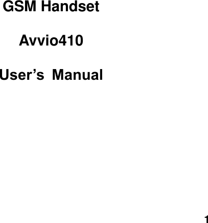  1         GSM Handset  Avvio410  User&rsquo;s  Manual 