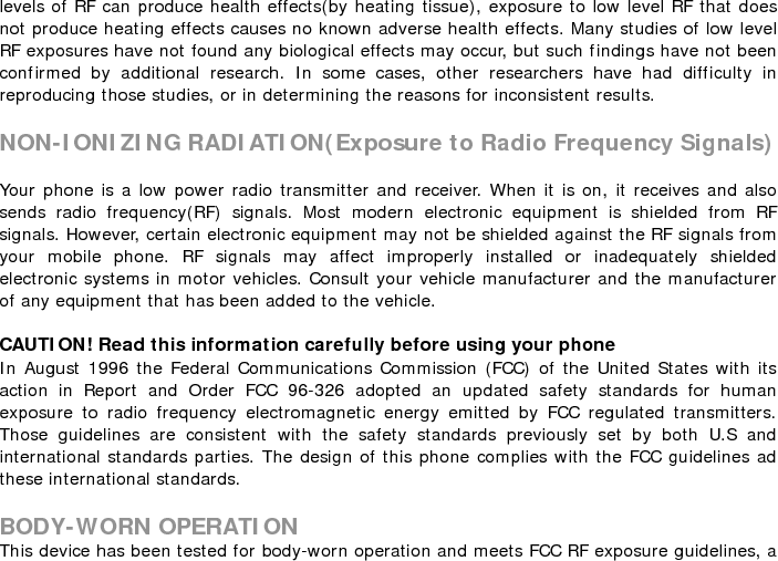 nd positions the handset at a minimum of 1.5Cm from the body. Use of any body-worn accessories may not compliance with FCC RF exposure guidelines.  For more information about RF exposure, please visit the FCC website an www.fcc.gov                      
