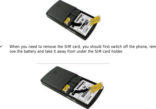  9 When you need to remove the SIM card, you should first switch off the phone, remove the battery and take it away from under the SIM card holder.     