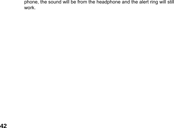  42phone, the sound will be from the headphone and the alert ring will still work.  