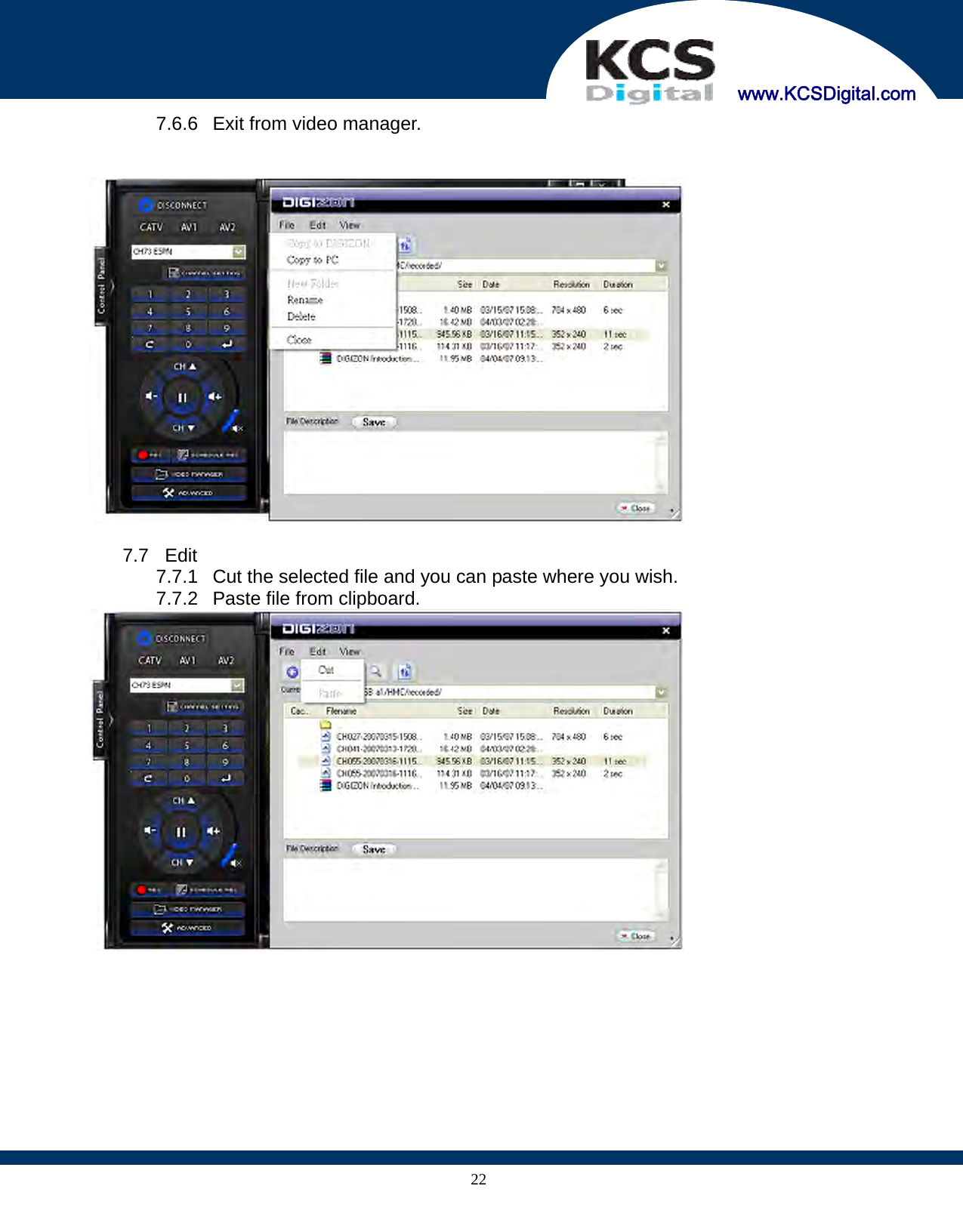     www.KCSDigital.com 227.6.6  Exit from video manager.     7.7 Edit 7.7.1  Cut the selected file and you can paste where you wish. 7.7.2  Paste file from clipboard.    