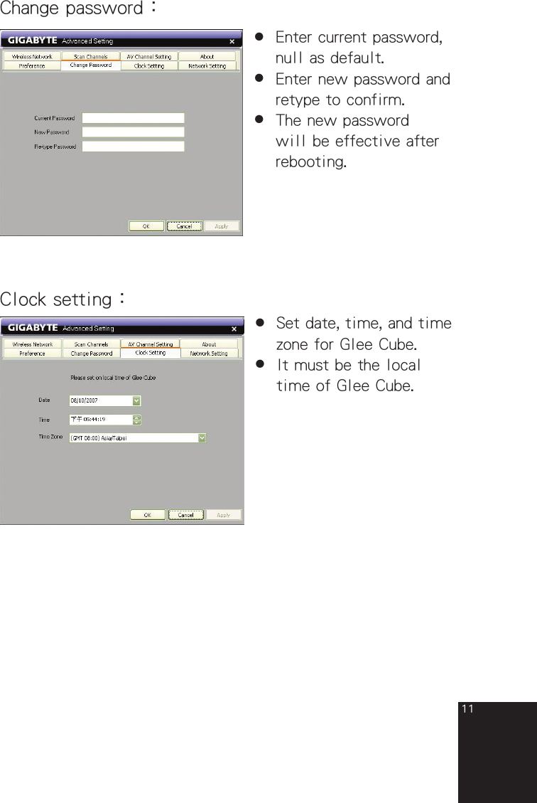 11Change password：●  Enter current password,  null as default.●  Enter new password and  retype to confirm.●  The new password  will be effective after  rebooting.Clock setting：●  Set date, time, and time  zone for Glee Cube.●  It must be the local  time of Glee Cube.full_eng_mba_1008.indd   11 2007/10/8   下午 06:38:15