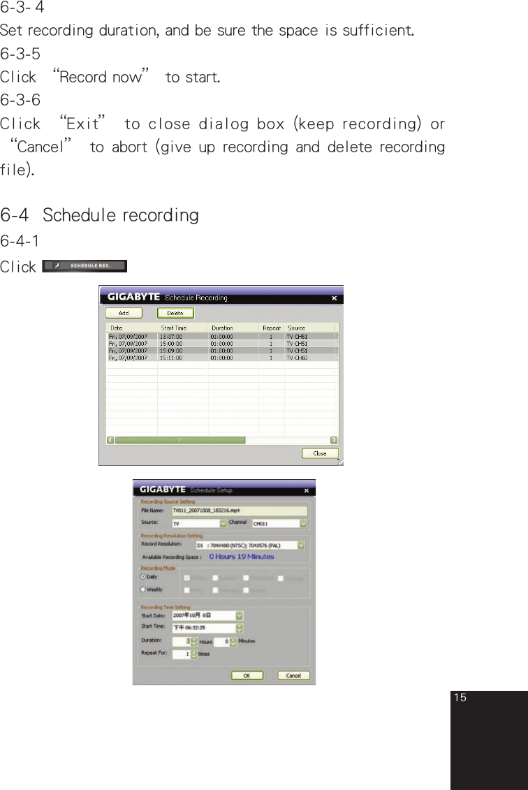 156-3-４Set recording duration, and be sure the space is sufficient.6-3-5Click “Record now” to start.6-3-6Click “Exit” to close dialog box  (keep recording)  or “Cancel” to abort (give  up  recording and delete recording file).6-4  Schedule recording6-4-1Click full_eng_mba_1008.indd   15 2007/10/8   下午 06:38:18