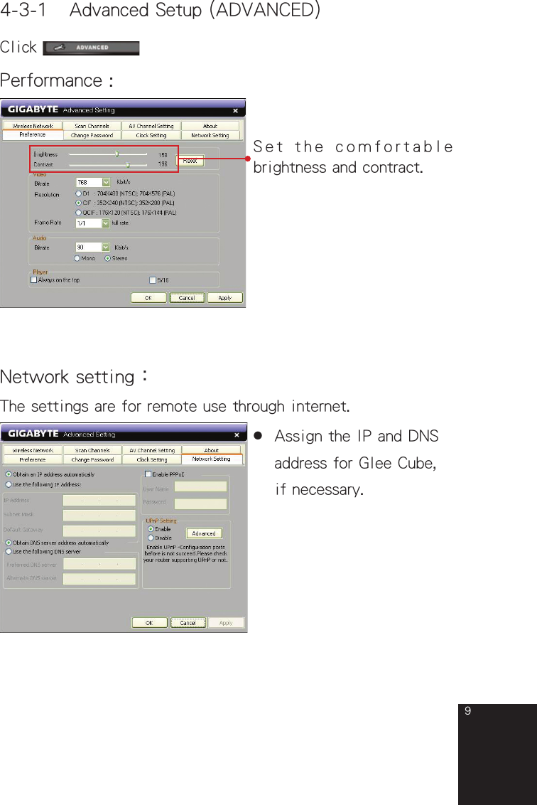 94-3-1　Advanced Setup (ADVANCED)Click Performance :Set the comfortable brightness and contract.The settings are for remote use through internet.Network setting：●  Assign the IP and DNS  address for Glee Cube,  if necessary.full_eng_mba_1008.indd   9 2007/10/8   下午 06:38:13