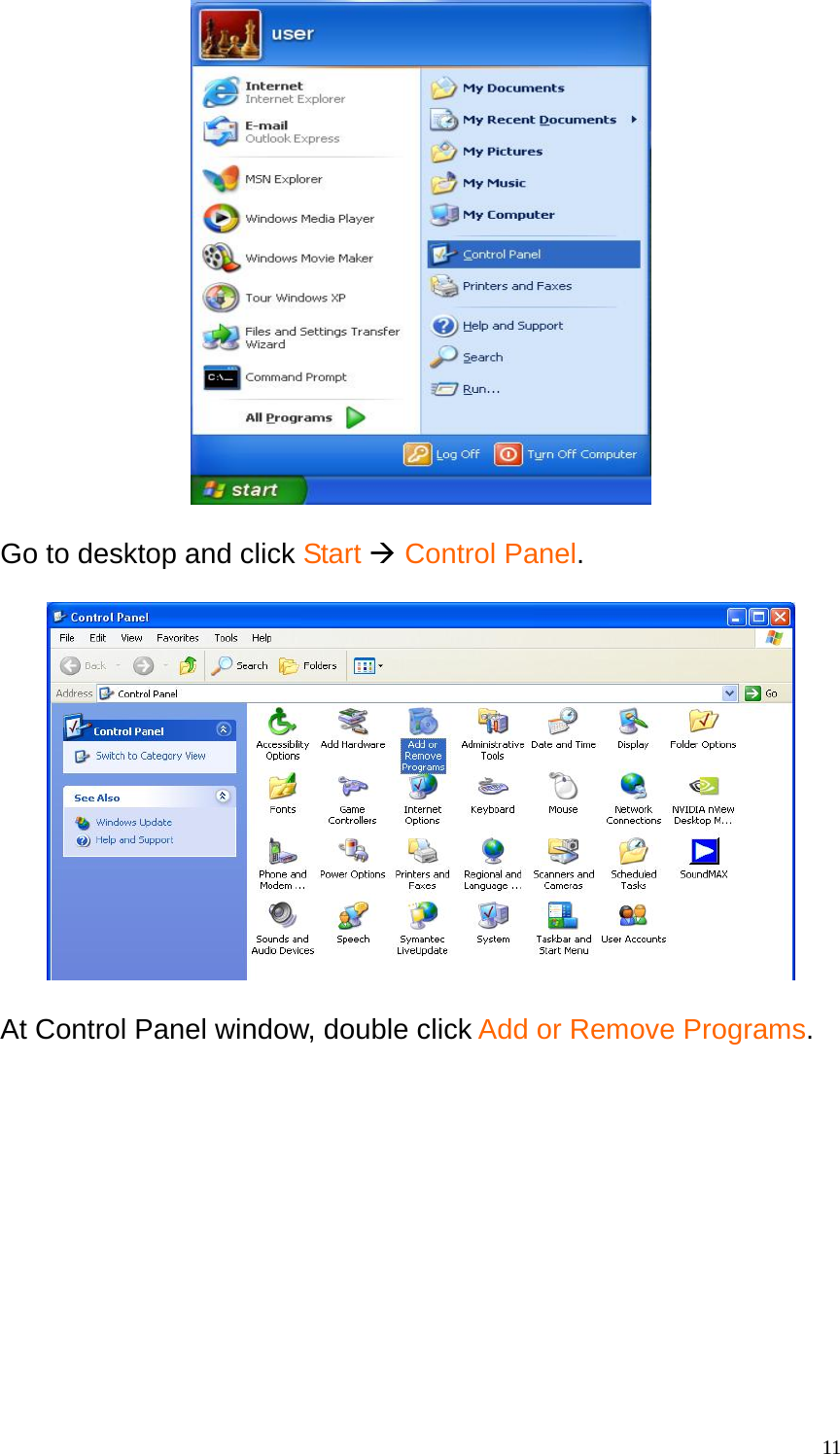   Go to desktop and click Start &AElig; Control Panel.     At Control Panel window, double click Add or Remove Programs.   11