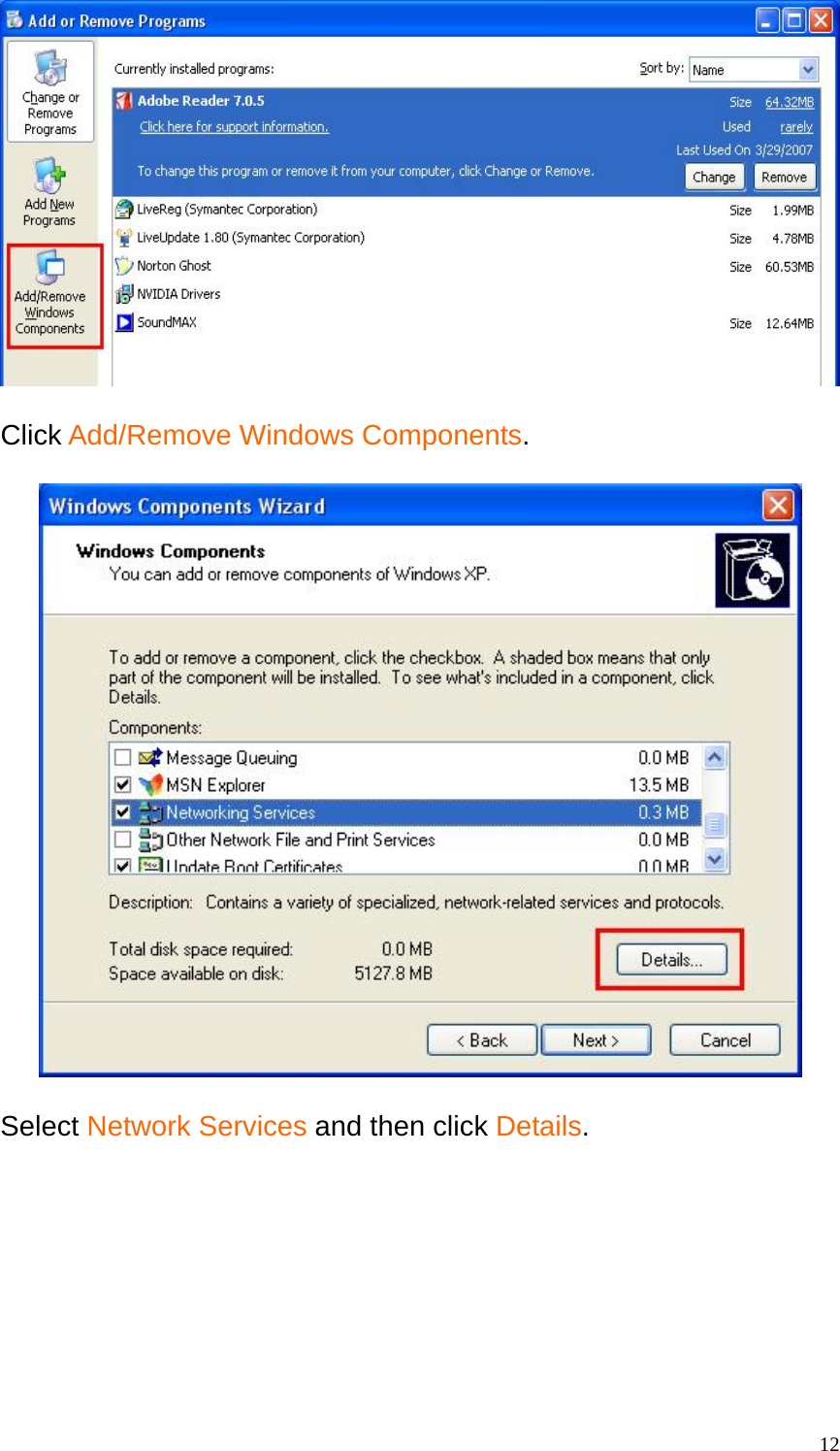   Click Add/Remove Windows Components.    Select Network Services and then click Details.   12