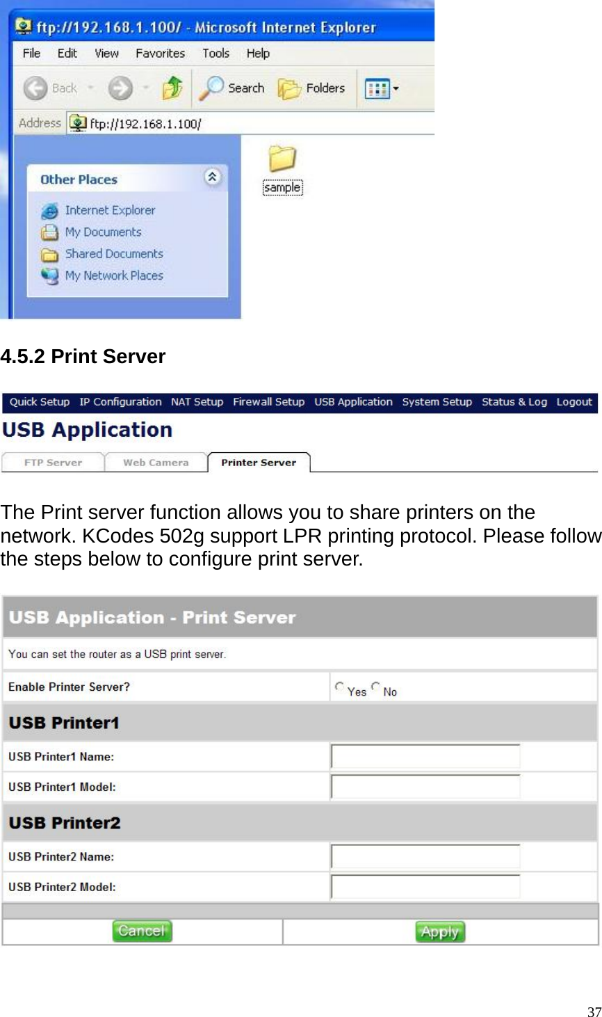    4.5.2 Print Server    The Print server function allows you to share printers on the network. KCodes 502g support LPR printing protocol. Please follow the steps below to configure print server.     37