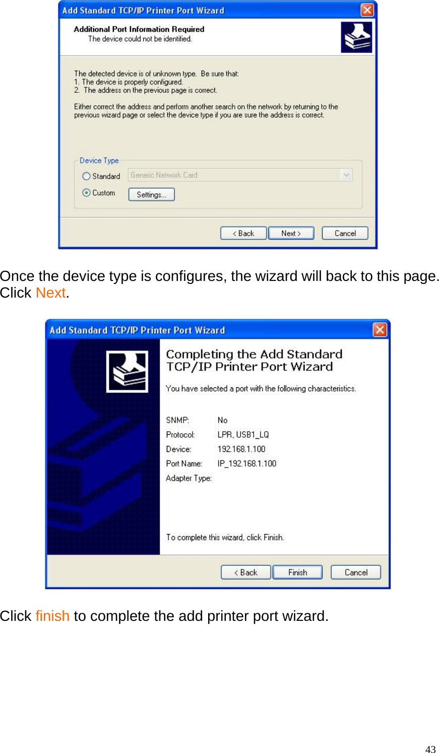   Once the device type is configures, the wizard will back to this page. Click Next.    Click finish to complete the add printer port wizard.     43