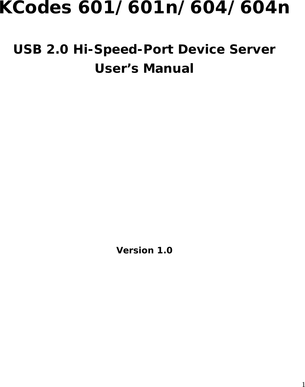     1    KCodes 601/601n/604/604n  USB 2.0 Hi-Speed-Port Device Server User&rsquo;s Manual            Version 1.0   