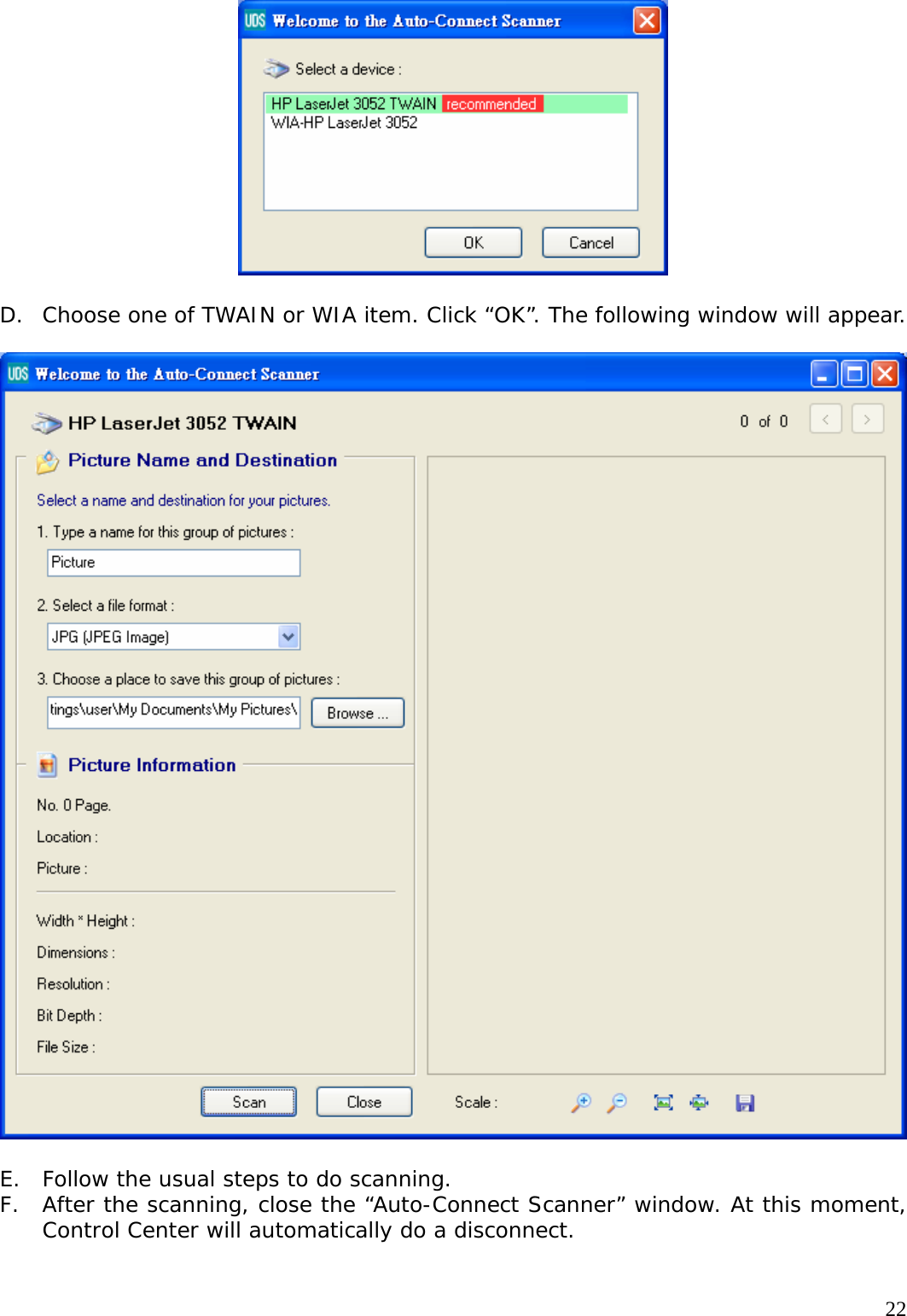     22  D. Choose one of TWAIN or WIA item. Click &ldquo;OK&rdquo;. The following window will appear.    E. Follow the usual steps to do scanning. F. After the scanning, close the &ldquo;Auto-Connect Scanner&rdquo; window. At this moment, Control Center will automatically do a disconnect.  