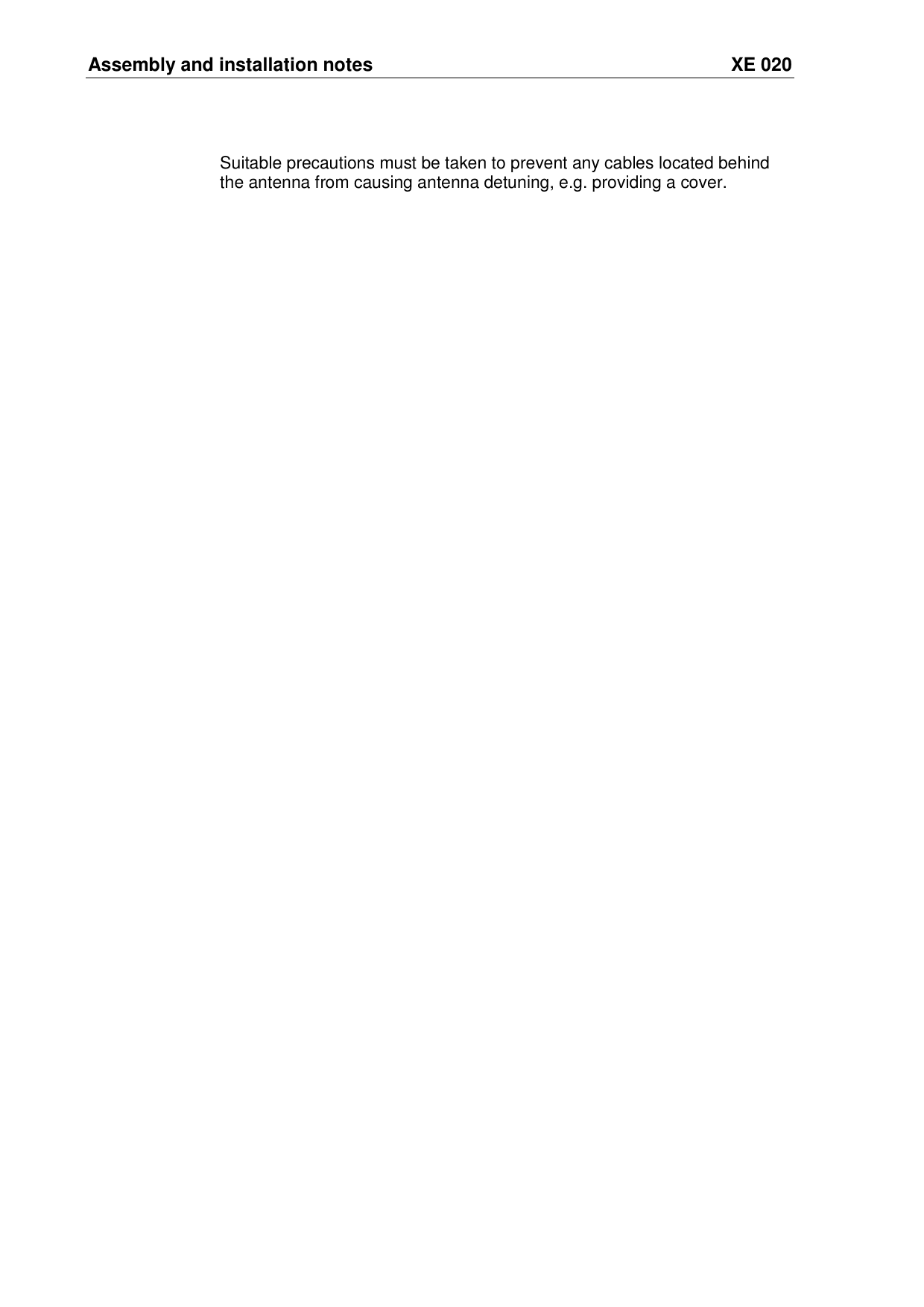 Assembly and installation notes XE 020 Suitable precautions must be taken to prevent any cables located behind the antenna from causing antenna detuning, e.g. providing a cover.  