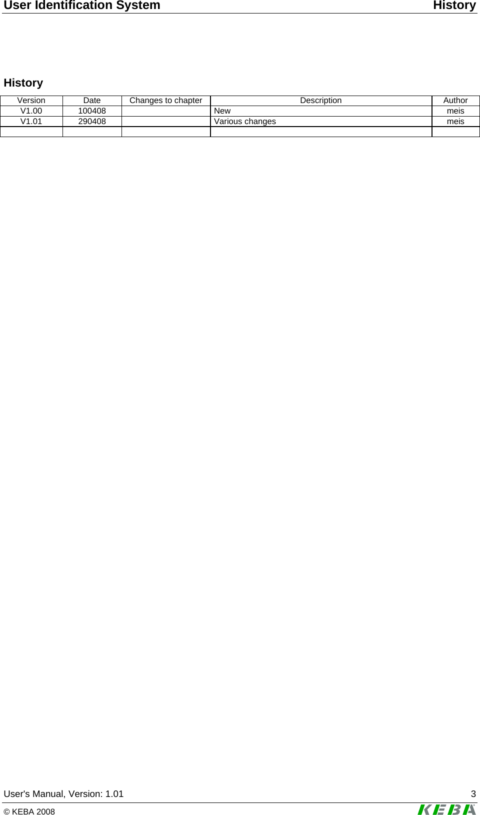 User Identification System  History User's Manual, Version: 1.01  3 &copy; KEBA 2008   History Version  Date  Changes to chapter  Description  Author V1.00 100408    New  meis V1.01 290408    Various changes  meis            