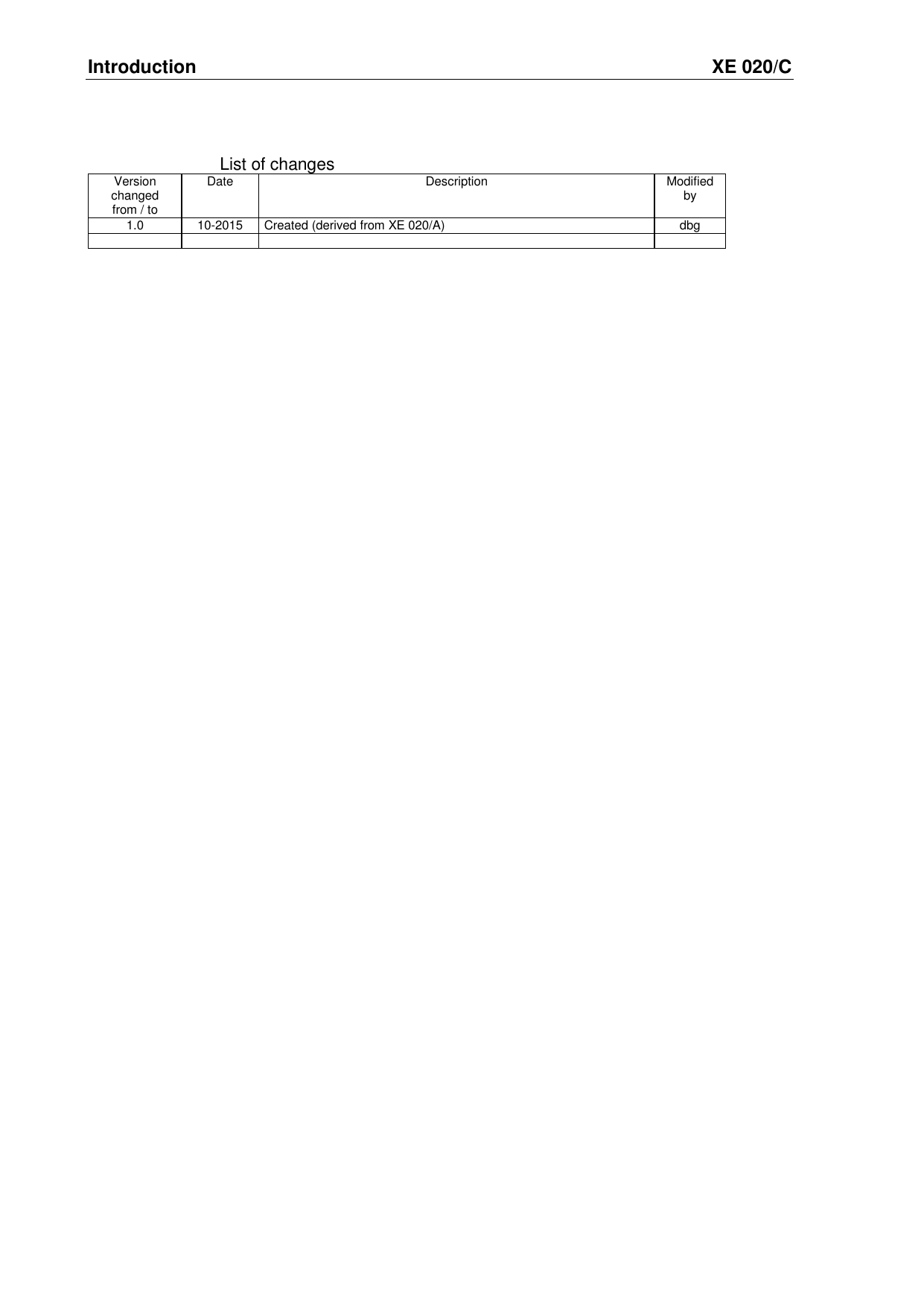 Introduction  XE 020/C List of changes Version changed from / to Date Description Modified by 1.0 10-2015 Created (derived from XE 020/A) dbg      