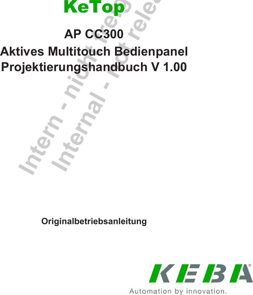 Intern - nicht freigegebenInternal - not releasedKeTopAP CC300Aktives Multitouch BedienpanelProjektierungshandbuch V 1.00Originalbetriebsanleitung