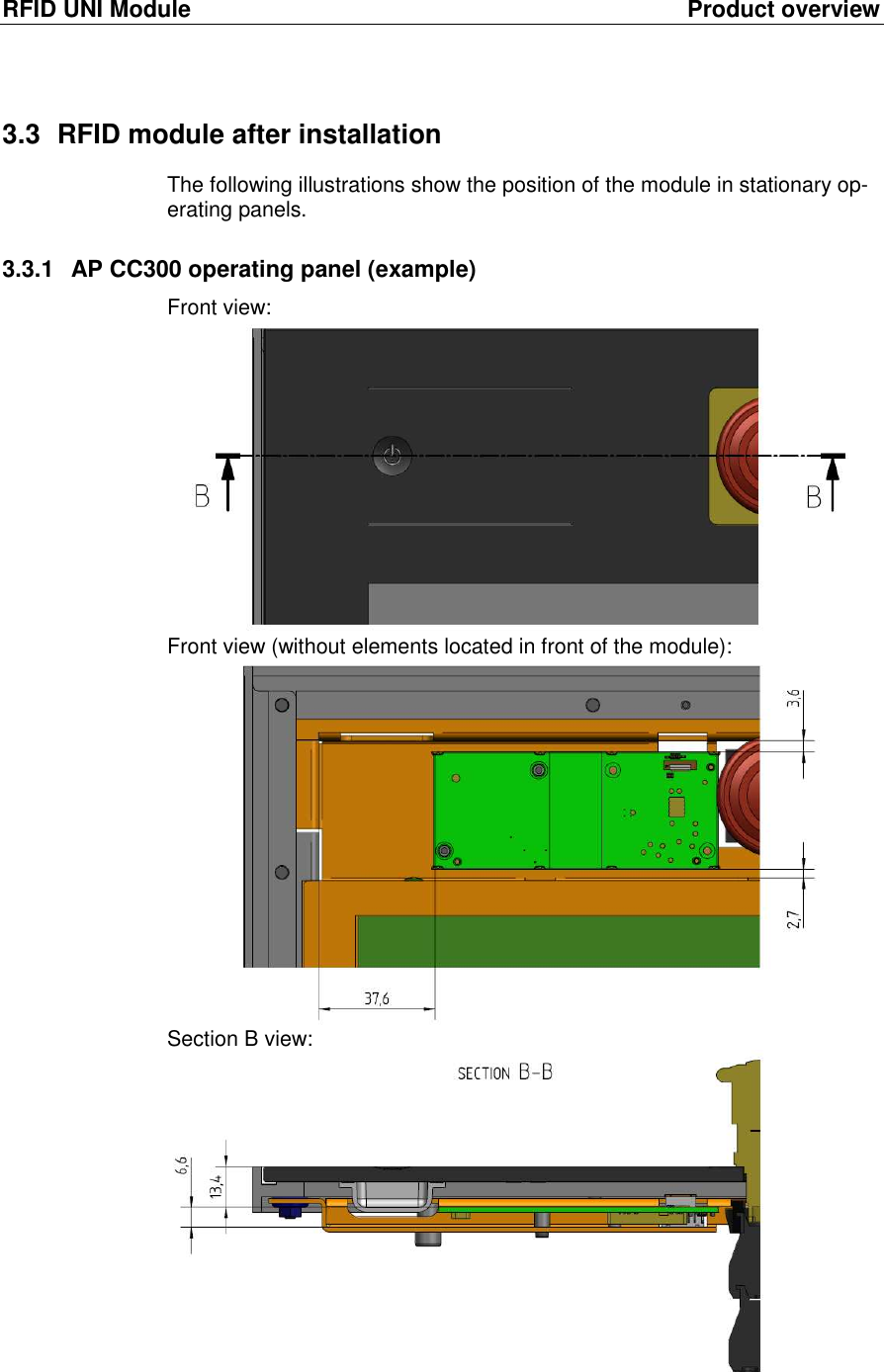RFID UNI Module  Product overview 3.3  RFID module after installation  The following illustrations show the position of the module in stationary op-erating panels.  3.3.1  AP CC300 operating panel (example) Front view:  Front view (without elements located in front of the module):  Section B view:  