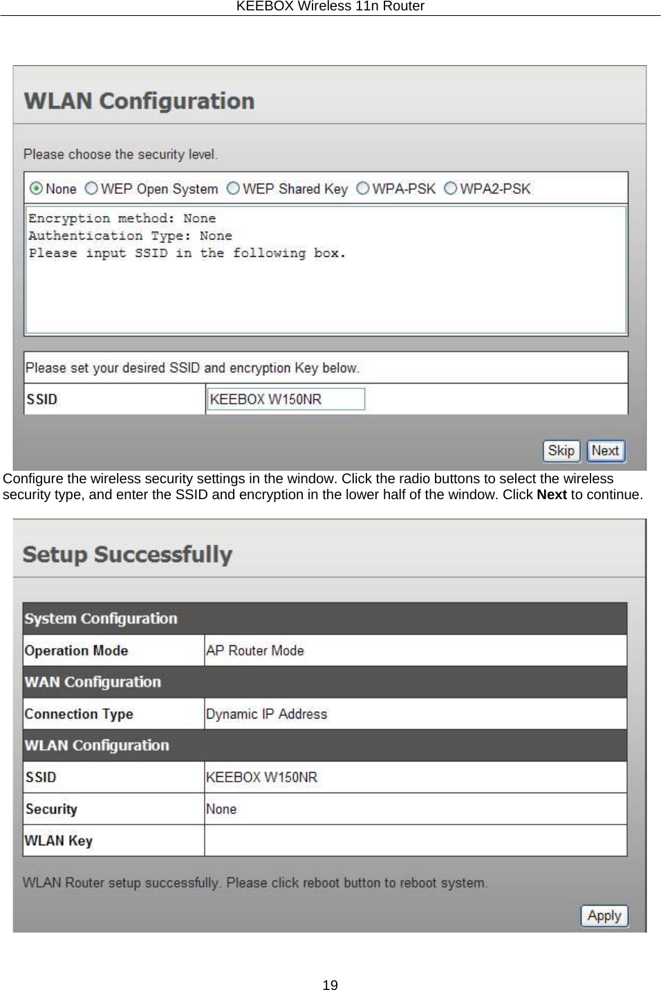 KEEBOX Wireless 11n Router19        Configure the wireless security settings in the window. Click the radio buttons to select the wireless security type, and enter the SSID and encryption in the lower half of the window. Click Next to continue.   
