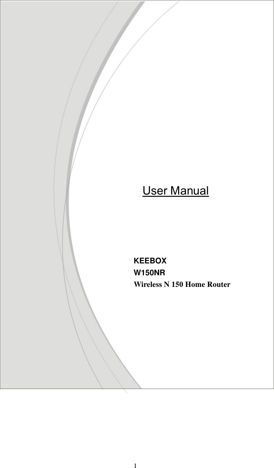  1  User Manual  KEEBOX W150NR  Wireless N 150 Home Router 