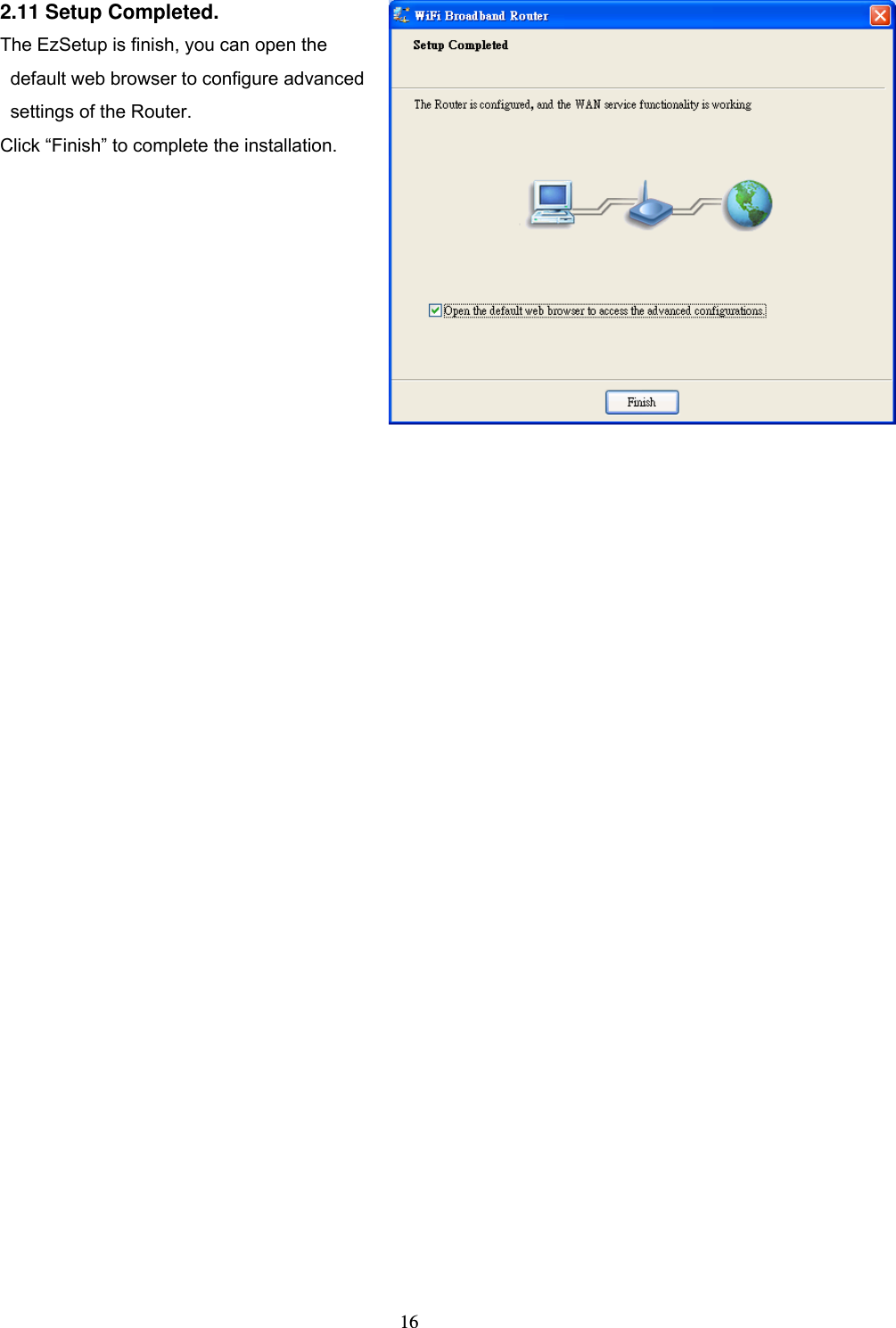  162.11 Setup Completed.   The EzSetup is finish, you can open the default web browser to configure advanced settings of the Router. Click &ldquo;Finish&rdquo; to complete the installation.                       