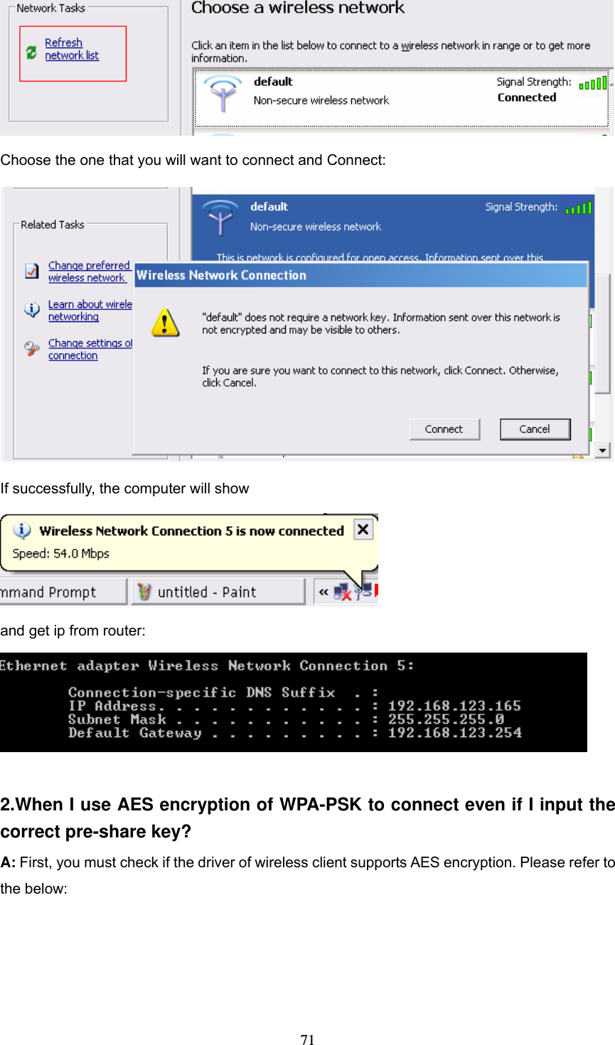  71 Choose the one that you will want to connect and Connect:  If successfully, the computer will show  and get ip from router:   2.When I use AES encryption of WPA-PSK to connect even if I input the correct pre-share key?   A: First, you must check if the driver of wireless client supports AES encryption. Please refer to the below: 