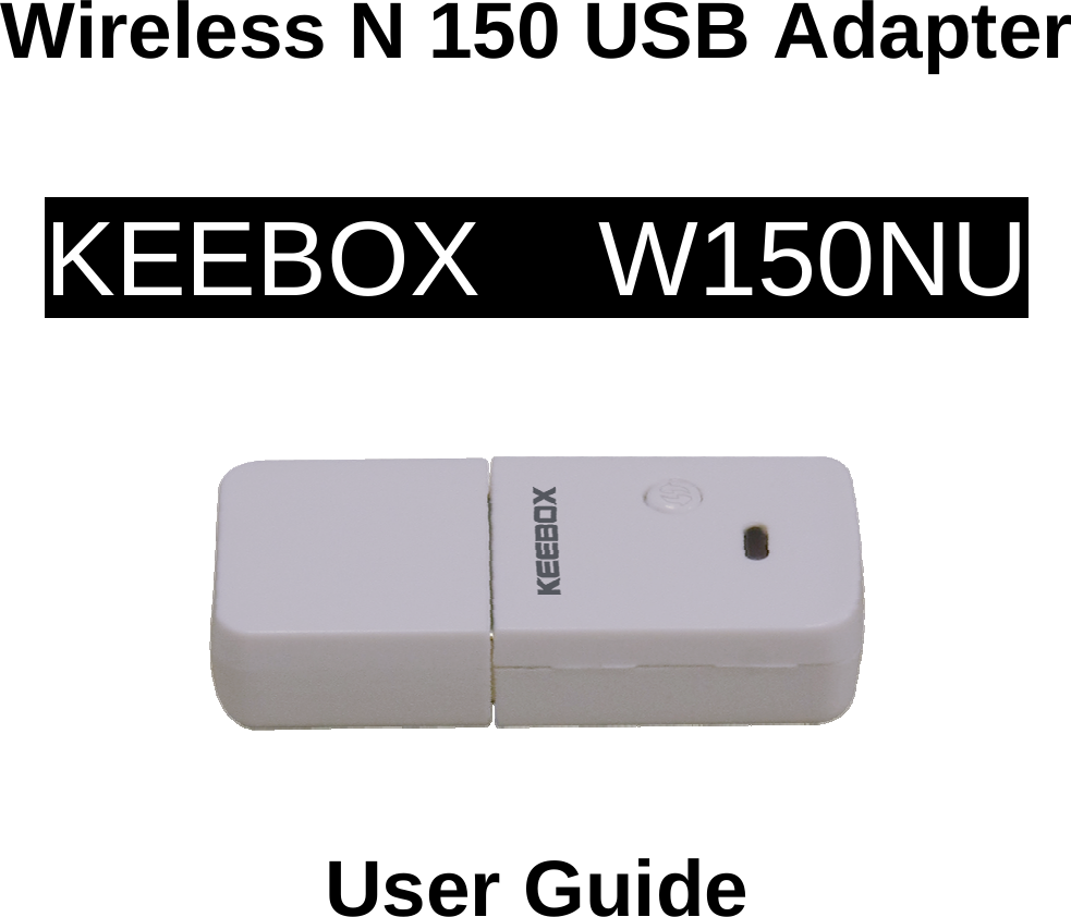 Wireless N 150 USB Adapter  KEEBOX    W150NU    User Guide