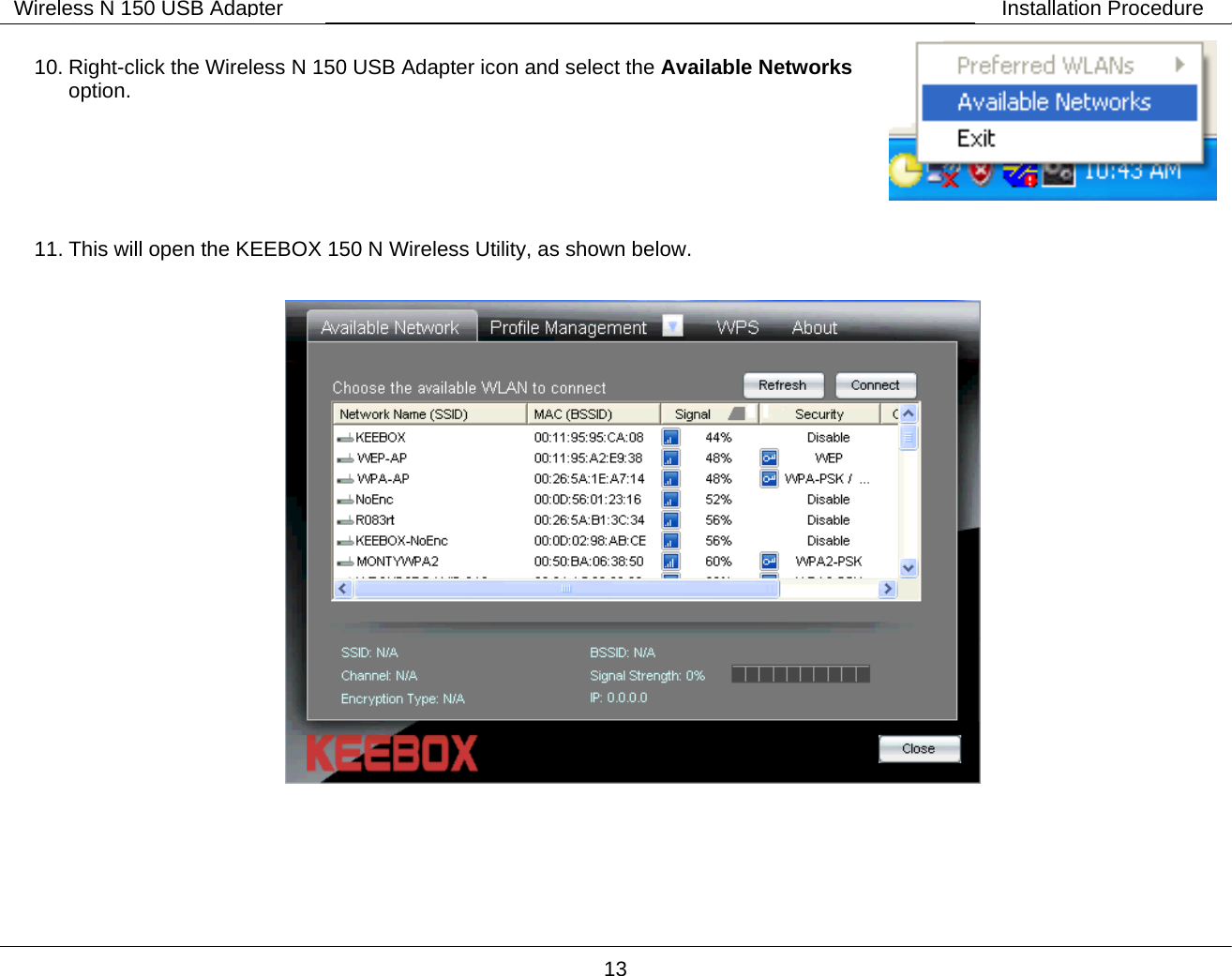        13 Wireless N 150 USB Adapter Installation Procedure 10. Right-click the Wireless N 150 USB Adapter icon and select the Available Networks option.     11. This will open the KEEBOX 150 N Wireless Utility, as shown below.  