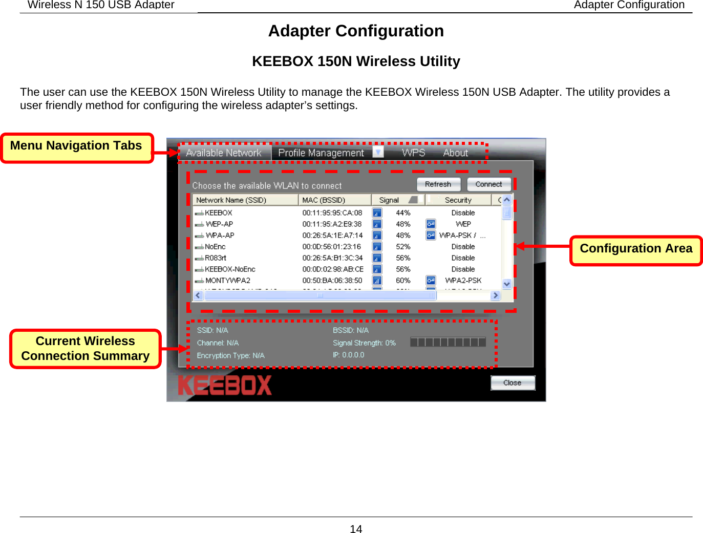        14 Wireless N 150 USB Adapter Adapter ConfigurationAdapter Configuration KEEBOX 150N Wireless Utility  The user can use the KEEBOX 150N Wireless Utility to manage the KEEBOX Wireless 150N USB Adapter. The utility provides a user friendly method for configuring the wireless adapter&rsquo;s settings.      Menu Navigation Tabs Configuration AreaCurrent Wireless Connection Summary 