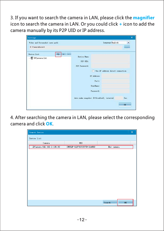 3. If you want to search the camera in LAN, please click the magnifiericon to search the camera in LAN Or you could click icon to add the.+camera manually by its P2P UID or IP address.4. After searching the camera in LAN, please select the correspondingcamera and click .OK12