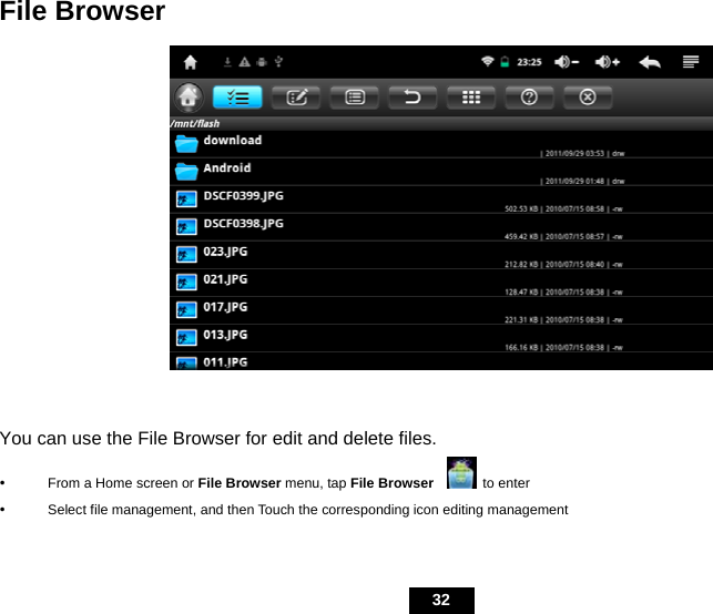   32 File Browser  You can use the File Browser for edit and delete files. y  From a Home screen or File Browser menu, tap File Browser  to enter y  Select file management, and then Touch the corresponding icon editing management  