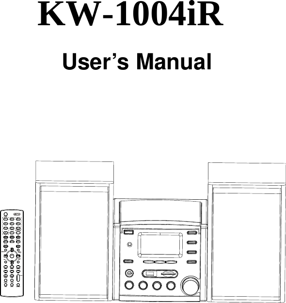    KW-1004iR User&rsquo;s Manual  1.-/ 2ABC 3DEF4GHI 5JKL 6MNO7PQRS 8TUV 9WXYZ0-/--AUTOSC ANCD i.R adi o USBSD/MMC FM M.S erv erFileMg r AUX OKRECSTOP ESC/REPEAT RANDOMTIMER INFO A-BCLOCK ST.MOX-BASS SLELPP-EQ MUT EMEMORY  PLAY/PAUSESETUPDIMMERSTANDBYi  net-VOL+
