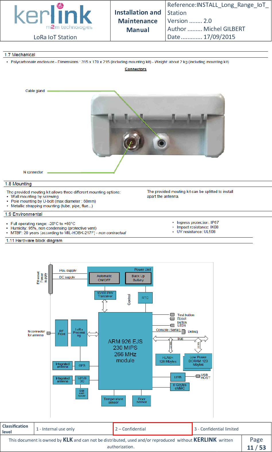  LoRa IoT Station  Classification level 1 - Internal use only This document is owned by KLK and can not  Installation and Maintenance Manual Reference:INSTALL_Station Version ........ 2.0 Author ......... Michel GILBERTDate ............. 17/09/20152 – Confidential  3 - Confidential limitedand can not be distributed, used and/or reproduced  without KERLINK  authorization. INSTALL_Long_Range_IoT_Michel GILBERT 17/09/2015 Confidential limited   written Page 11 / 53    