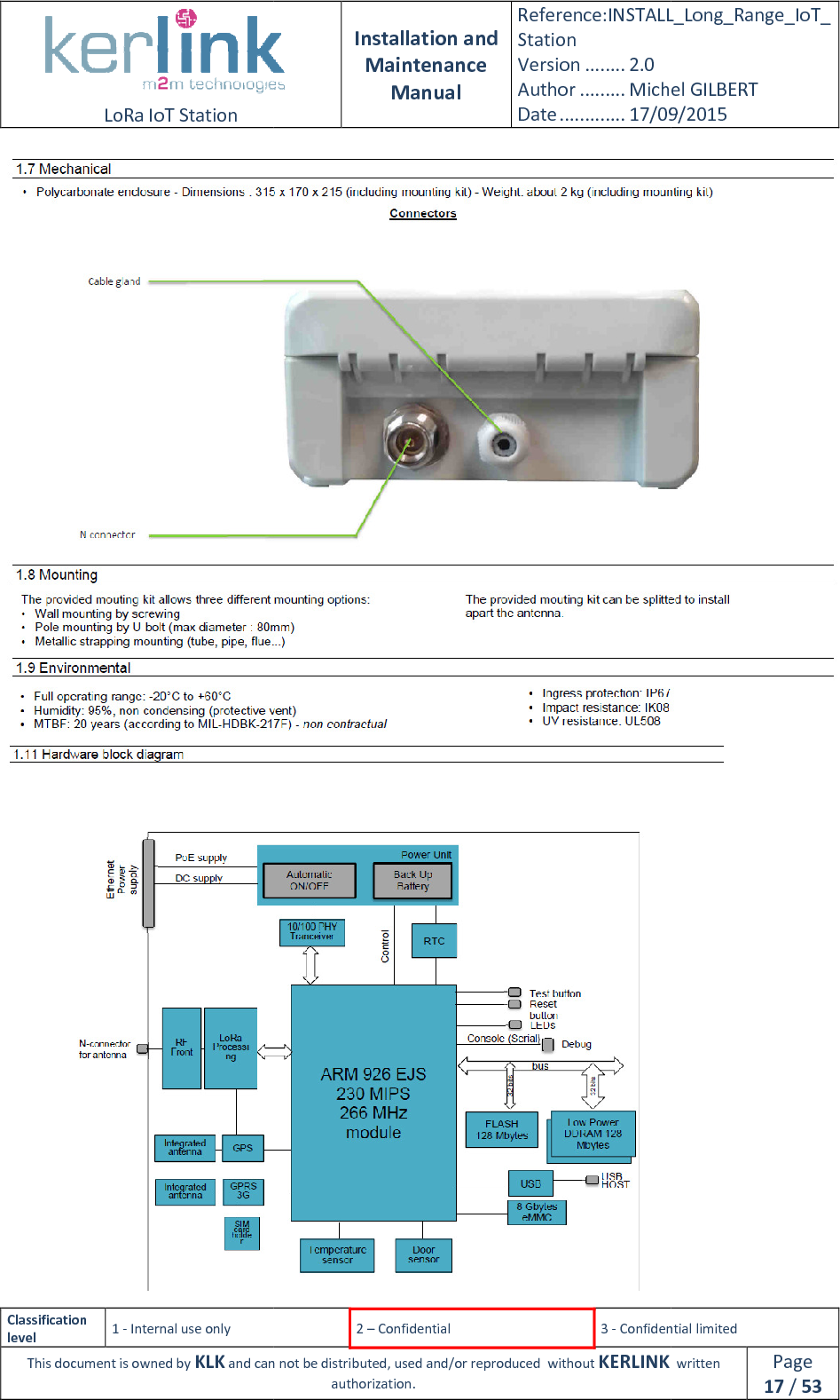  LoRa IoT Station  Classification level 1 - Internal use only This document is owned by KLK and can not  Installation and Maintenance Manual Reference:INSTALL_Station Version ........ 2.0 Author ......... Michel GILBERTDate ............. 17/09/20152 – Confidential  3 - Confidential limitedand can not be distributed, used and/or reproduced  without KERLINK  authorization. INSTALL_Long_Range_IoT_Michel GILBERT 17/09/2015 Confidential limited   written Page 17 / 53   