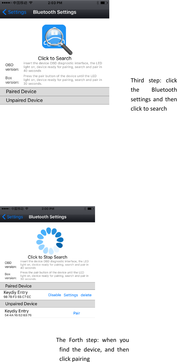                             The  Forth  step:  when  you find  the  device,  and  then click pairing  Third  step:  click the  Bluetooth settings and  then click to search  