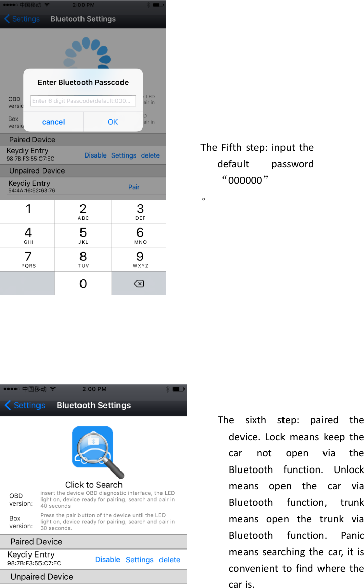                              The  sixth  step:  paired  the device.  Lock  means  keep  the car  not  open  via  the Bluetooth  function.  Unlock means  open  the  car  via Bluetooth  function,  trunk means  open  the  trunk  via Bluetooth  function.  Panic means searching  the  car,  it is convenient to find where the car is.  The Fifth step: input the default  password&ldquo;000000&rdquo; 。 