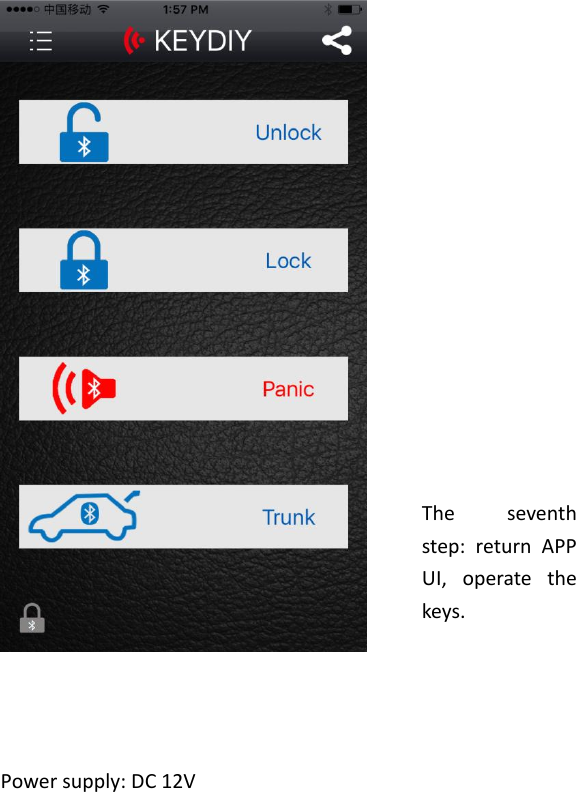      Power supply: DC 12V     The  seventh step:  return  APP UI,  operate  the keys.  