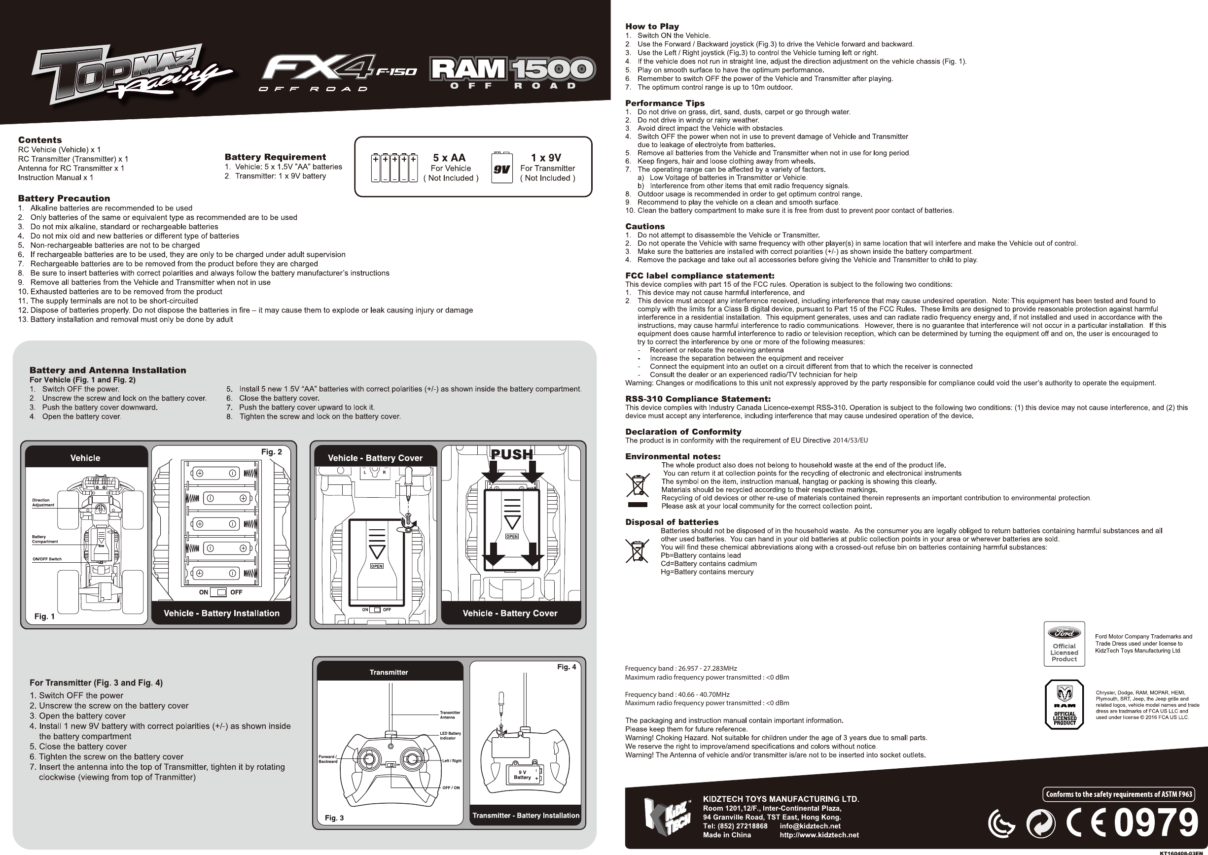 2014/53/EUFrequency band : 26.957 - 27.283MHzMaximum radio frequency power transmitted : &lt;0 dBmFrequency band : 40.66 - 40.70MHzMaximum radio frequency power transmitted : &lt;0 dBm