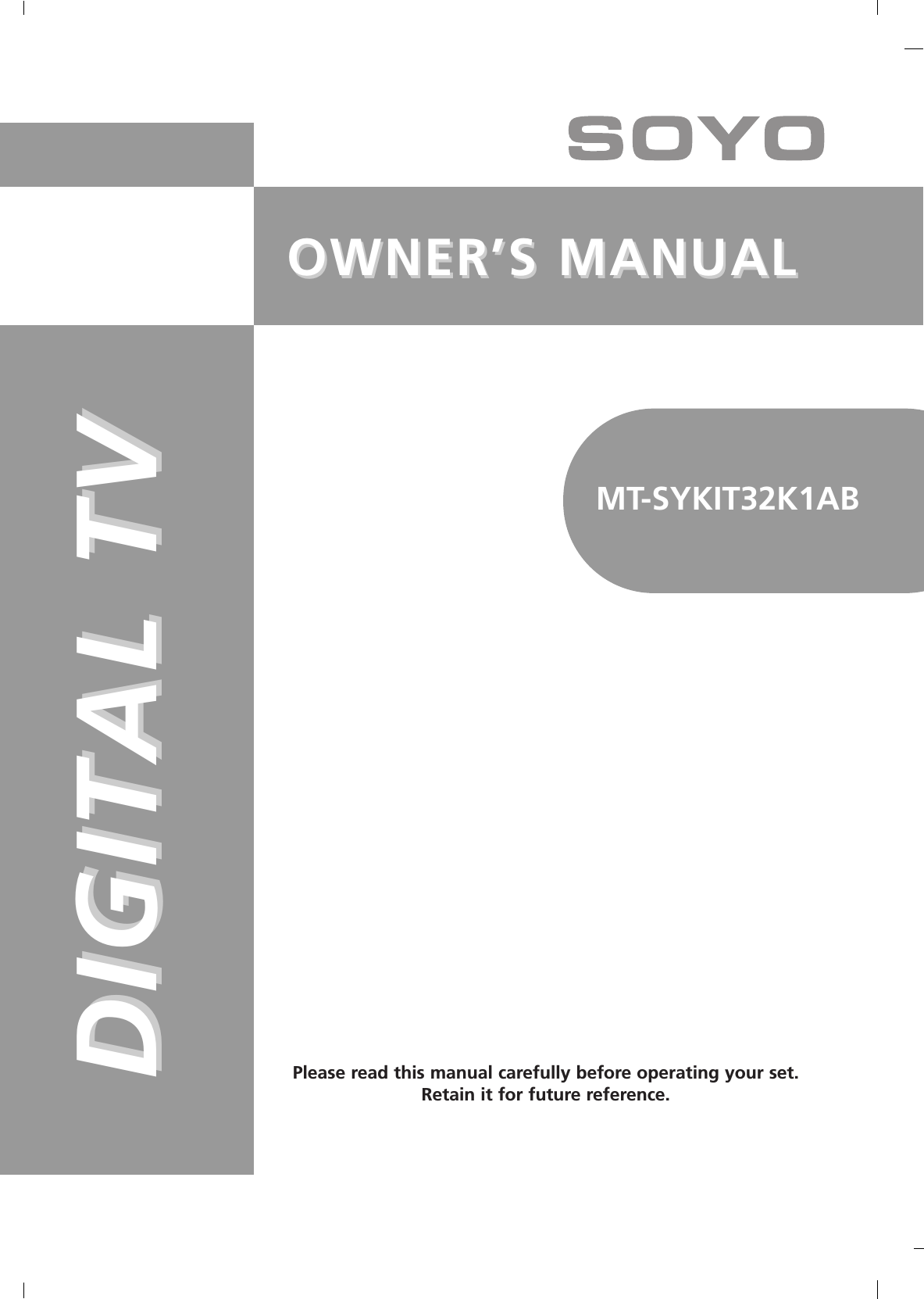 OWNER’S MANUALOWNER’S MANUALDIGITAL TVDIGITAL TVPlease read this manual carefully before operating your set.Retain it for future reference.MT-SYKIT32K1AB