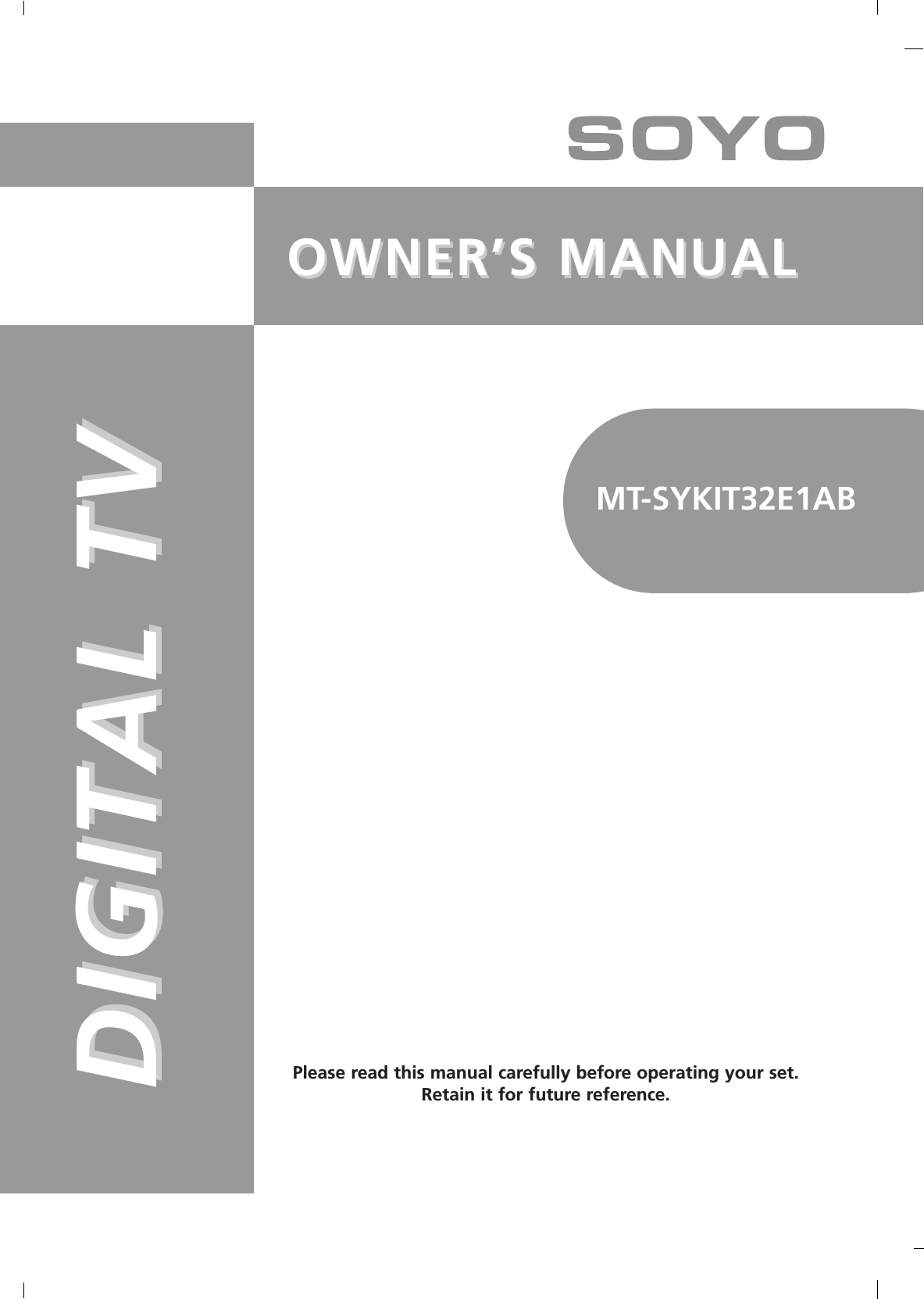 OWNER’S MANUALOWNER’S MANUALDIGITAL TVDIGITAL TVPlease read this manual carefully before operating your set.Retain it for future reference.MT-SYKIT32E1AB