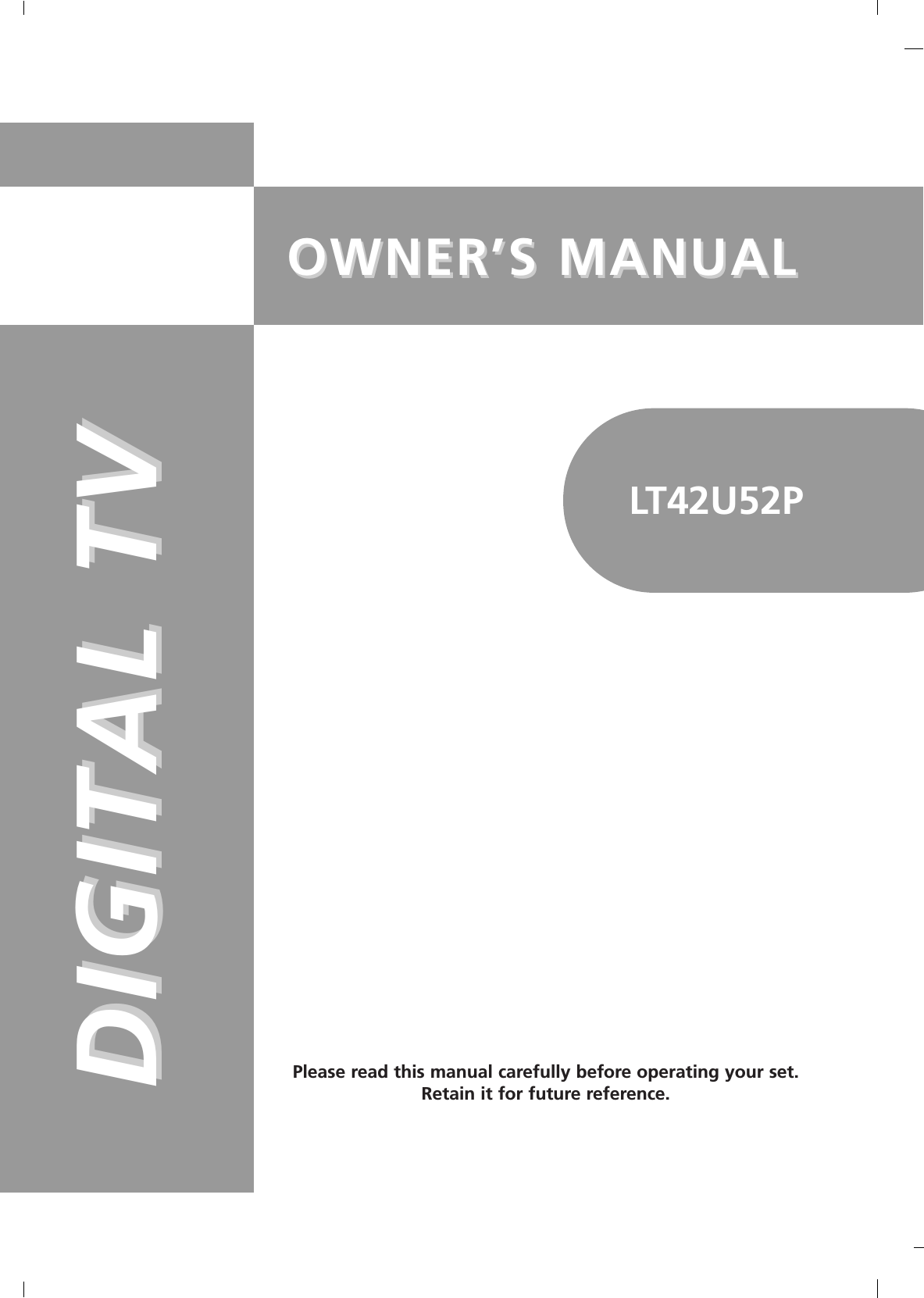 OWNER’S MANUALOWNER’S MANUALDIGITAL TVDIGITAL TVPlease read this manual carefully before operating your set.Retain it for future reference.LT42U52P
