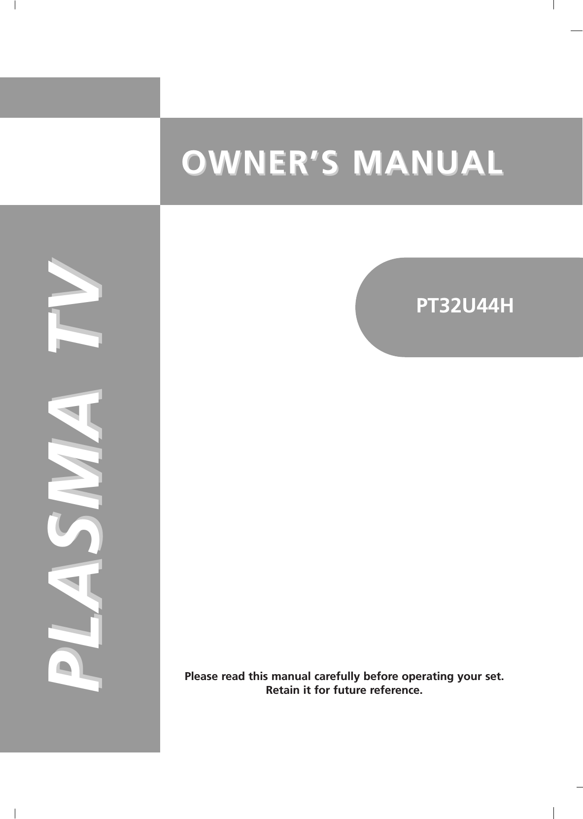 OWNER’S MANUALOWNER’S MANUALPLASMA TVPLASMA TVPlease read this manual carefully before operating your set.Retain it for future reference.PT32U44H