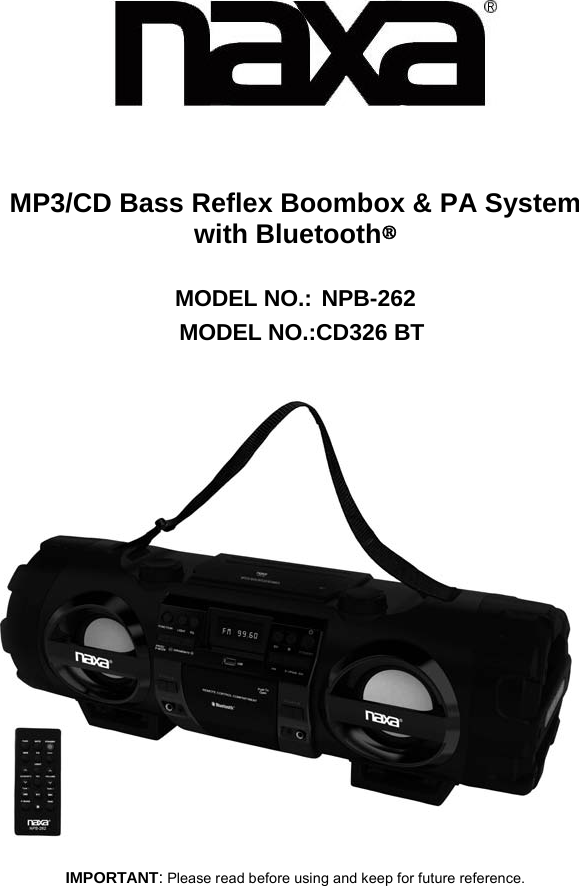 INSTRUCTION MANUALMP3/CD Bass Reflex Boombox &amp; PA System with Bluetooth® MODEL NO.: NPB-262  MODEL NO.:CD326 BT IMPORTANT: Please read before using and keep for future reference. 