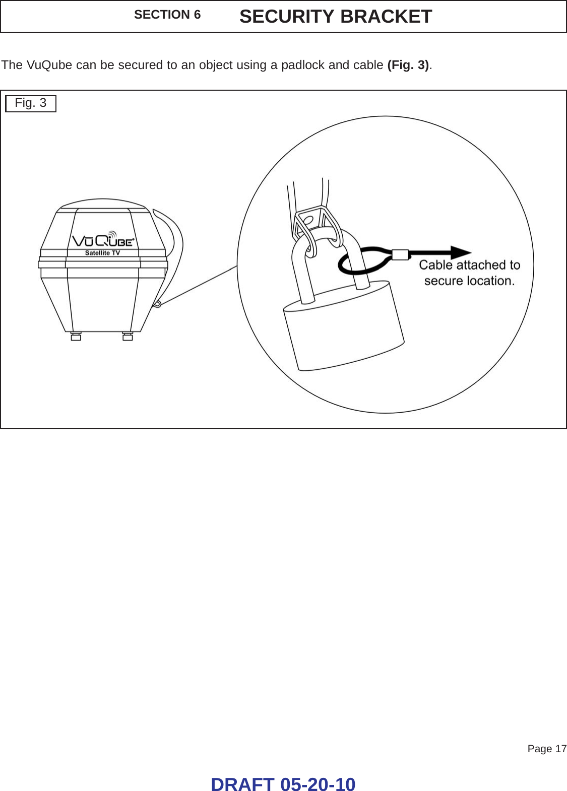 Page 17DRAFT 05-20-10SECTION 6 SECURITY BRACKETThe VuQube can be secured to an object using a padlock and cable (Fig. 3).Fig. 3