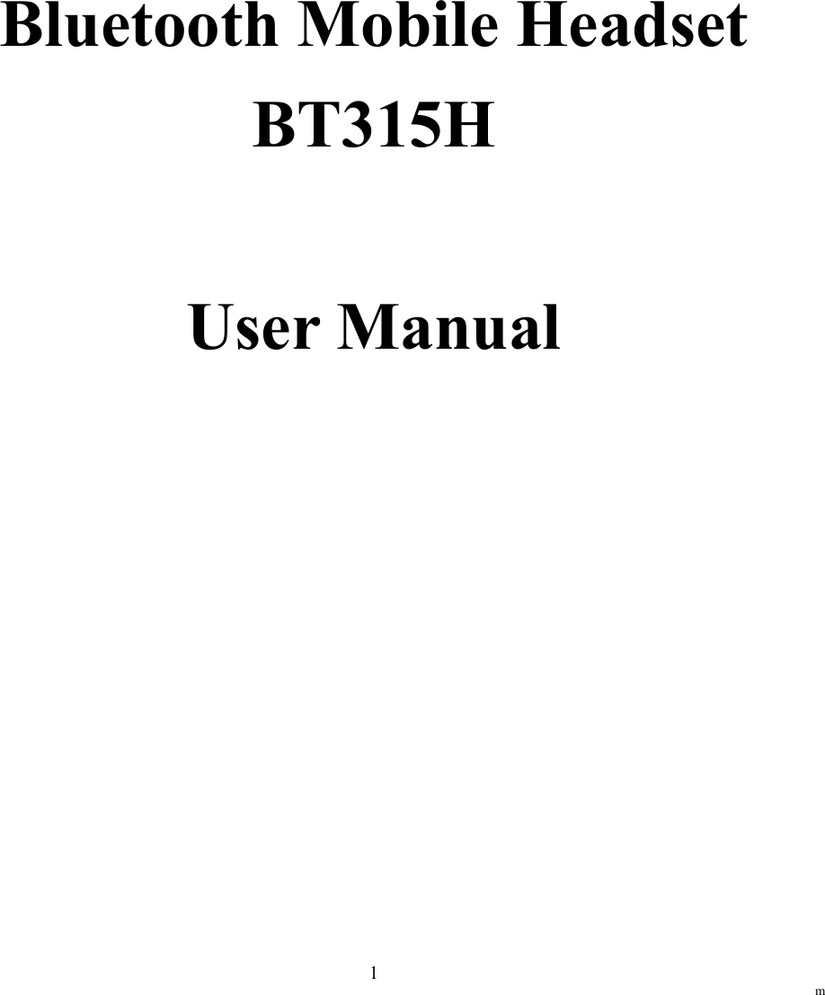                                                                  m 1     Bluetooth Mobile Headset   BT315H  User Manual         